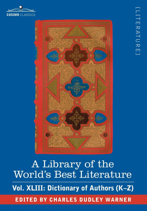 A Library of the World’s Best Literature - Ancient and Modern - Vol.XLIII (Forty-Five Volumes); Dictionary of Authors (K-Z)