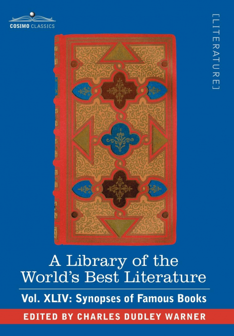 A Library of the World’s Best Literature - Ancient and Modern - Vol.XLIV (Forty-Five Volumes); Synopses of Famous Books