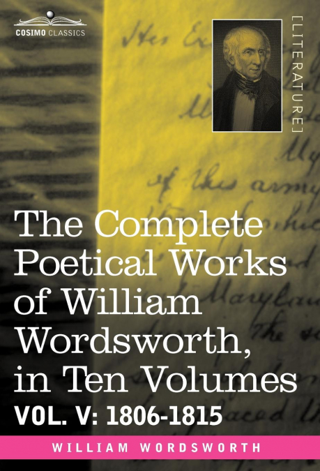 The Complete Poetical Works of William Wordsworth, in Ten Volumes - Vol. V