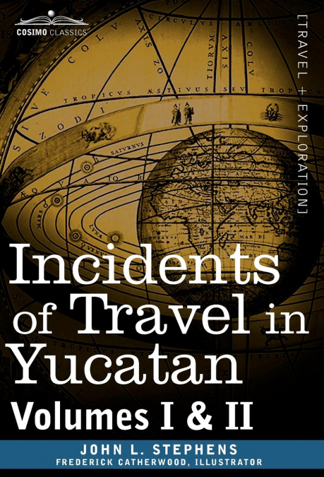 Incidents of Travel in Yucatan, Vols. I and II