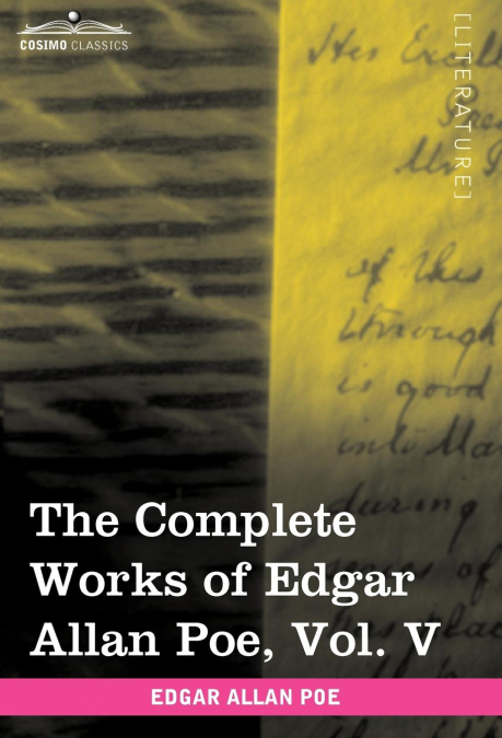 The Complete Works of Edgar Allan Poe, Vol. V (in Ten Volumes)