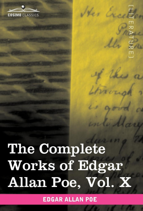 The Complete Works of Edgar Allan Poe, Vol. X (in Ten Volumes)