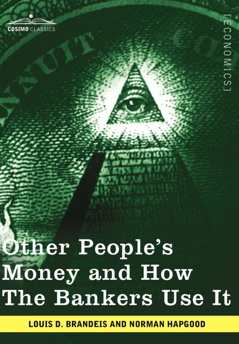 Other People’s Money and How the Bankers Use It