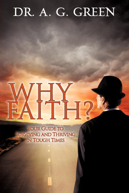 WHY FAITH?' Your Guide to Surviving and Thriving in Tough Times'