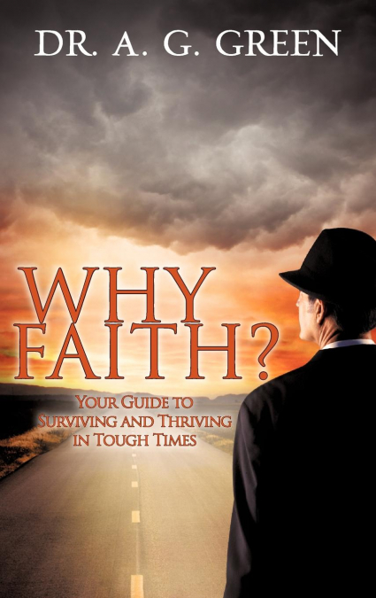 WHY FAITH?' Your Guide to Surviving and Thriving in Tough Times'