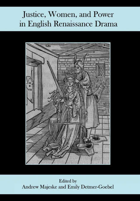 Justice, Women, and Power in English Renaissance Drama