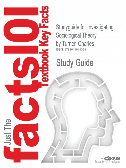 Studyguide for Investigating Sociological Theory by Turner, Charles, ISBN 9781849203746