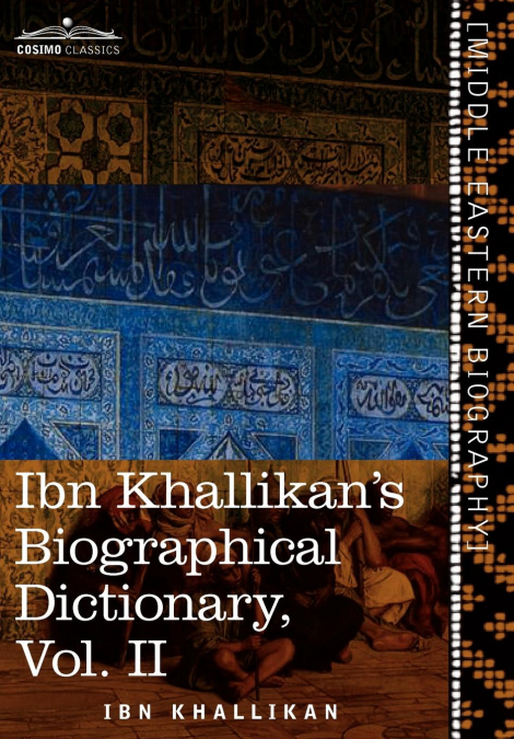 Ibn Khallikan’s Biographical Dictionary, Vol. II (in 4 Volumes)