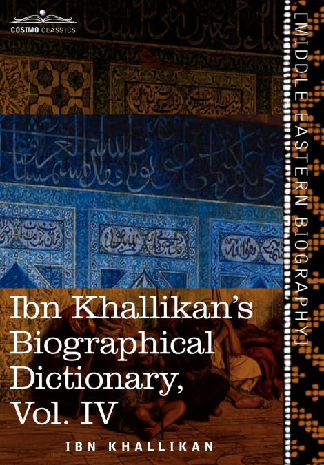 Ibn Khallikan’s Biographical Dictionary, Vol. IV (in 4 Volumes)