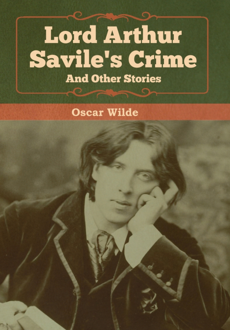 Lord Arthur Savile’s Crime and Other Stories