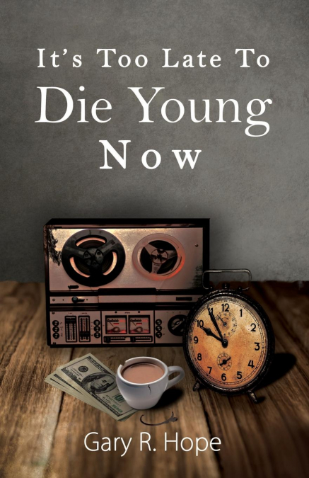It’s Too Late To Die Young Now