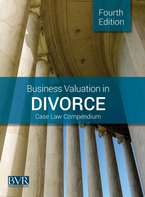 Business Valuation in Divorce Case Law Compendium, Fourth Edition