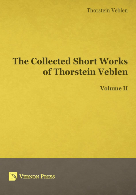 The Collected Short Works of Thorstein Veblen - Volume II