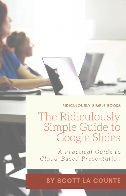 The Ridiculously Simple Guide to Google Slides