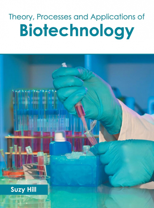 Theory, Processes and Applications of Biotechnology