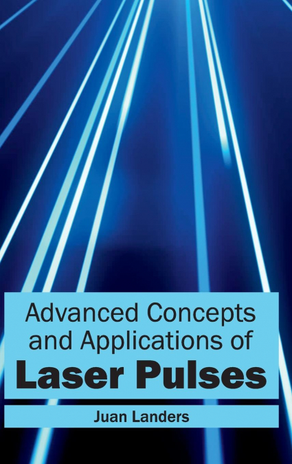 Advanced Concepts and Applications of Laser Pulses