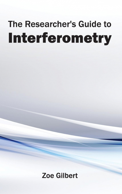 The Researcher’s Guide to Interferometry