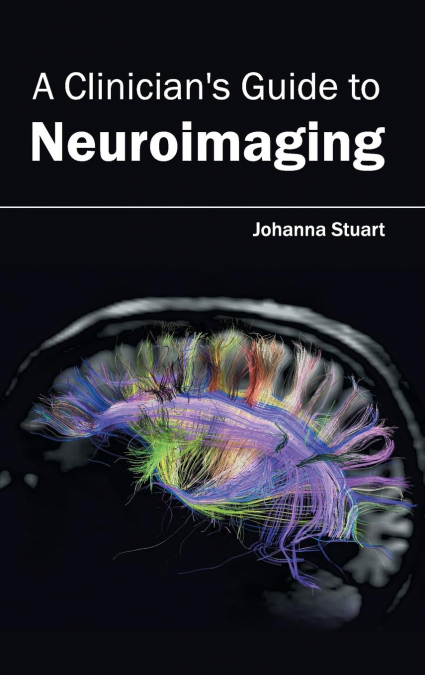 A Clinician’s Guide to Neuroimaging