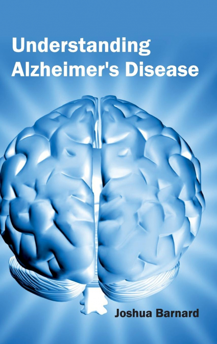 Understanding Alzheimer’s Disease