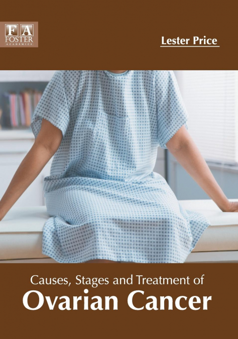 Causes, Stages and Treatment of Ovarian Cancer
