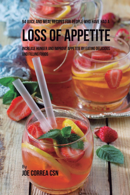 94 Juice and Meal Recipes for People Who Have Had a Loss of Appetite