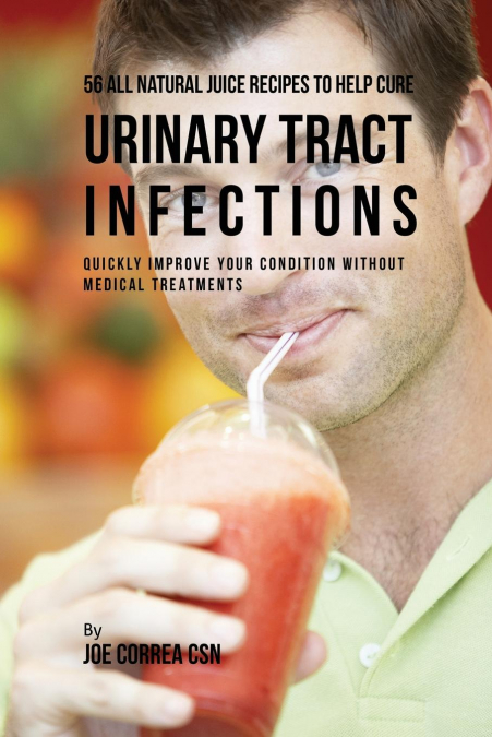 56 All Natural Juice Recipes to Help Cure Urinary Tract Infections