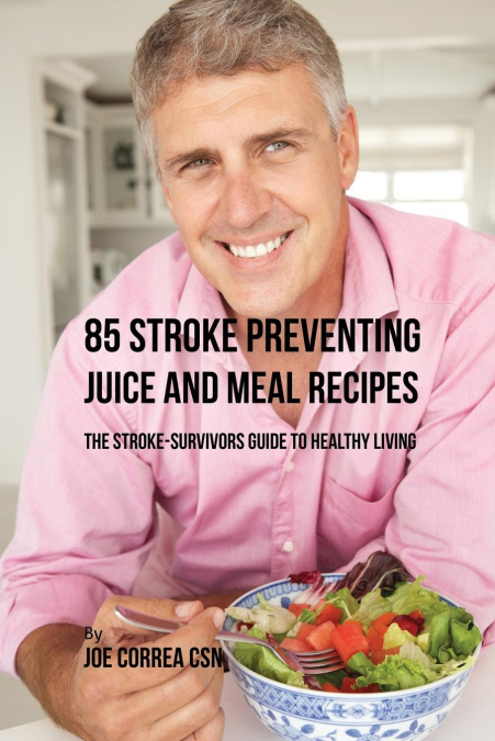 85 Stroke Preventing Juice and Meal Recipes