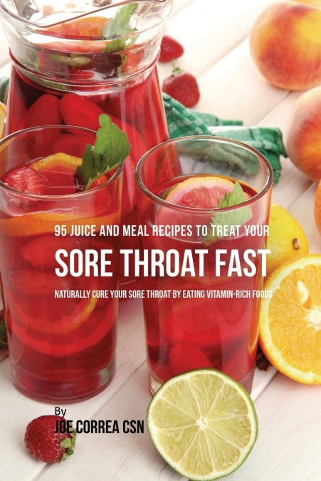 95 Juice and Meal Recipes to Treat Your Sore Throat Fast