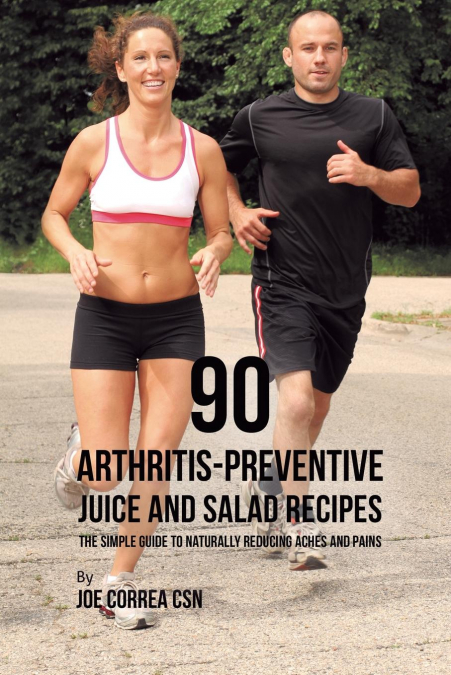 90 Arthritis-Preventive Juice and Salad Recipes