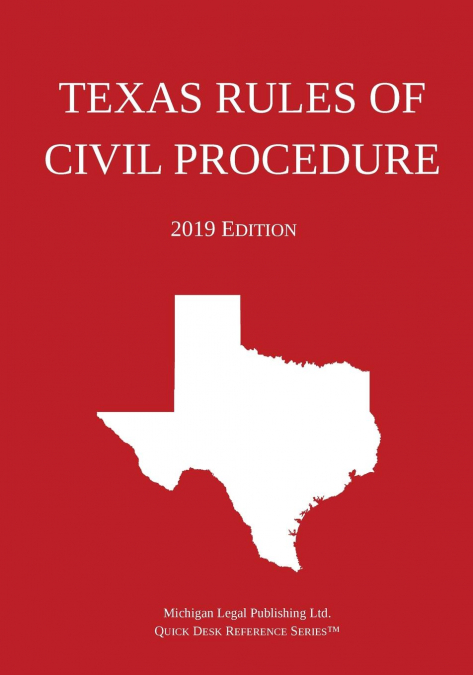 Texas Rules of Civil Procedure; 2019 Edition