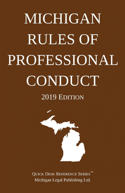 Michigan Rules of Professional Conduct; 2019 Edition