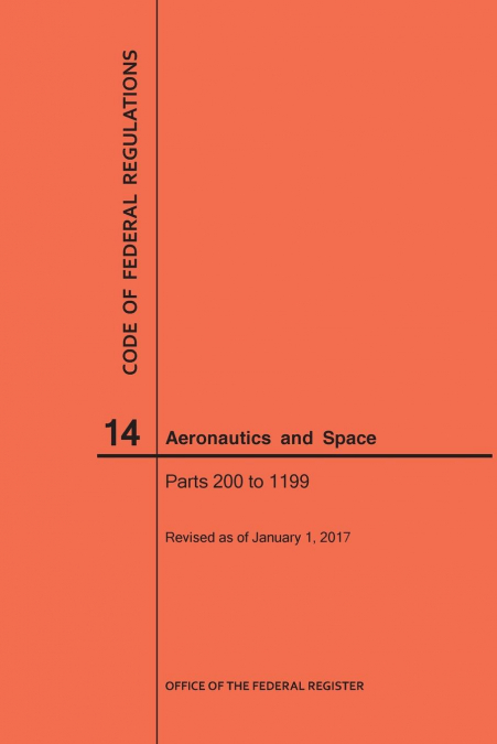 Code of Federal Regulation, Title 14, Aeronautics and Space, Parts 200-1199, 2017