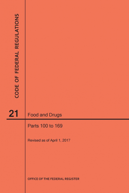 Code of Federal Regulations Title 21, Food and Drugs, Parts 100-169, 2017