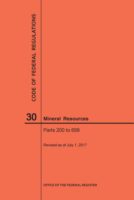 Code of Federal Regulations Title 30, Mineral Resources, Parts 200-699, 2017