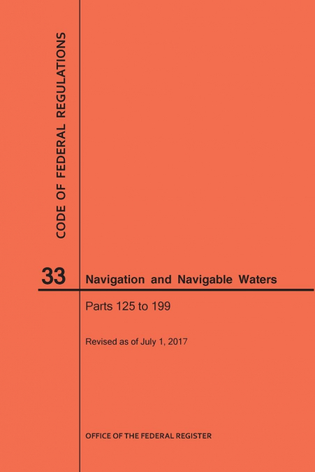 Code of Federal Regulations Title 33, Navigation and Navigable Waters, Parts 125-199, 2017