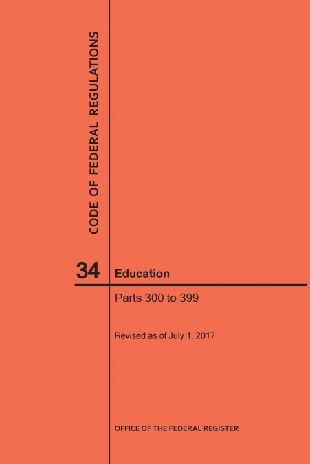 Code of Federal Regulations Title 34, Education, Parts 300-399, 2017