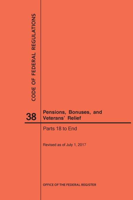 Code of Federal Regulations Title 38, Pensions, Bonuses and Veterans' Relief, Parts 18-End, 2017