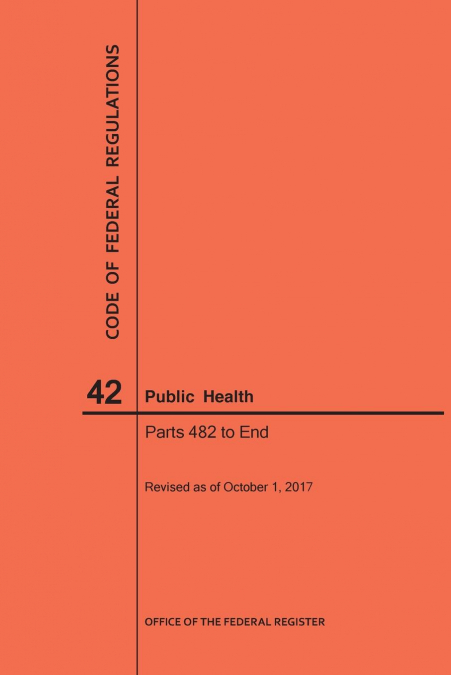 Code of Federal Regulations Title 42, Public Health, Parts 482-End, 2017