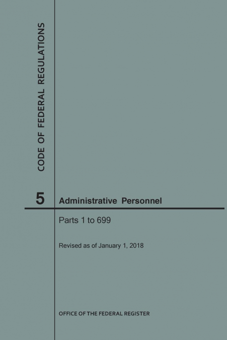 Code of Federal Regulations Title 5, Administrative Personnel Parts 1-699, 2018
