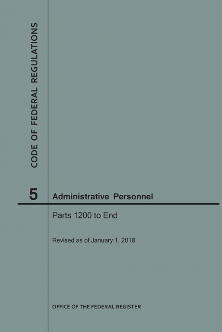 Code of Federal Regulations Title 5, Administrative Personnel, Parts 1200-End, 2018