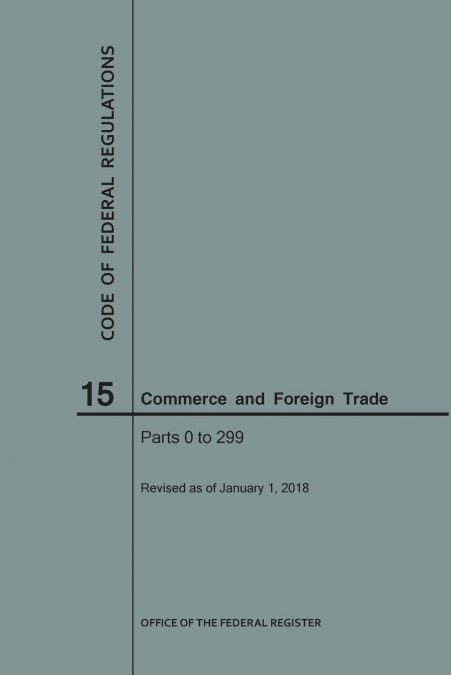 Code of Federal Regulations Title 15, Commerce and Foreign Trade, Parts 0-299, 2018