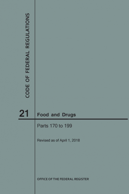 Code of Federal Regulations Title 21, Food and Drugs, Parts 170-199, 2018