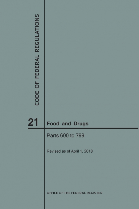 Code of Federal Regulations Title 21, Food and Drugs, Parts 600-799, 2018