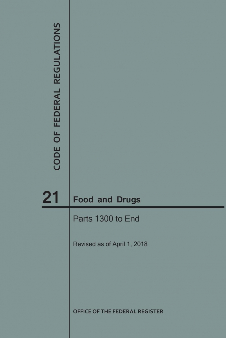 Code of Federal Regulations Title 21, Food and Drugs, Parts 1300-End, 2018