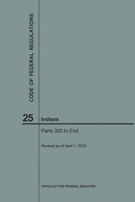 Code of Federal Regulations Title 25, Indians, Parts 300-End, 2018