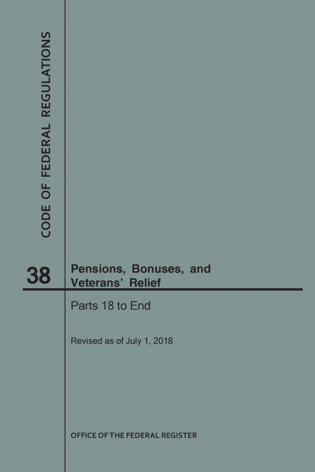 Code of Federal Regulations Title 38, Pensions, Bonuses and Veterans' Relief, Parts 18-End, 2018