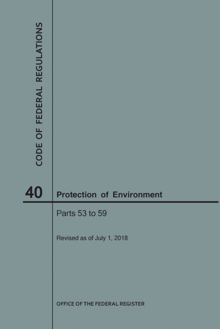 Code of Federal Regulations Title 40, Protection of Environment, Parts 53-59, 2018