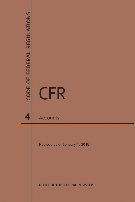 Code of Federal Regulations Title 4, Accounts, 2019