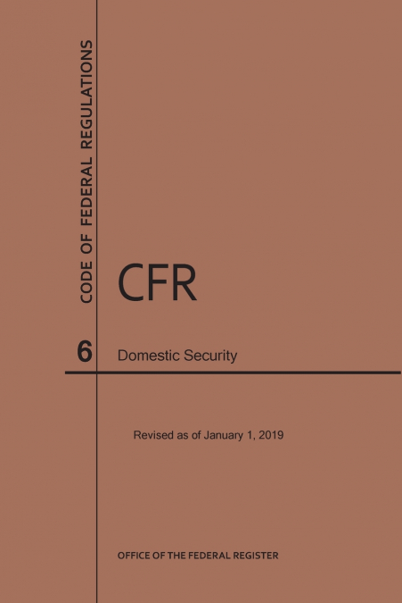Code of Federal Regulations Title 6, Domestic Security, 2019