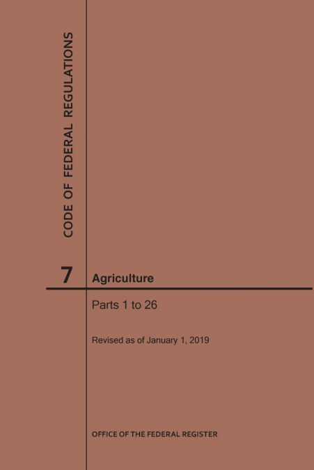 Code of Federal Regulations Title 7, Agriculture, Parts 1-26, 2019